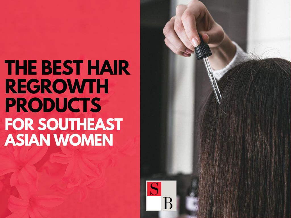 The Best Hair Regrowth Products for Southeast Asian Women