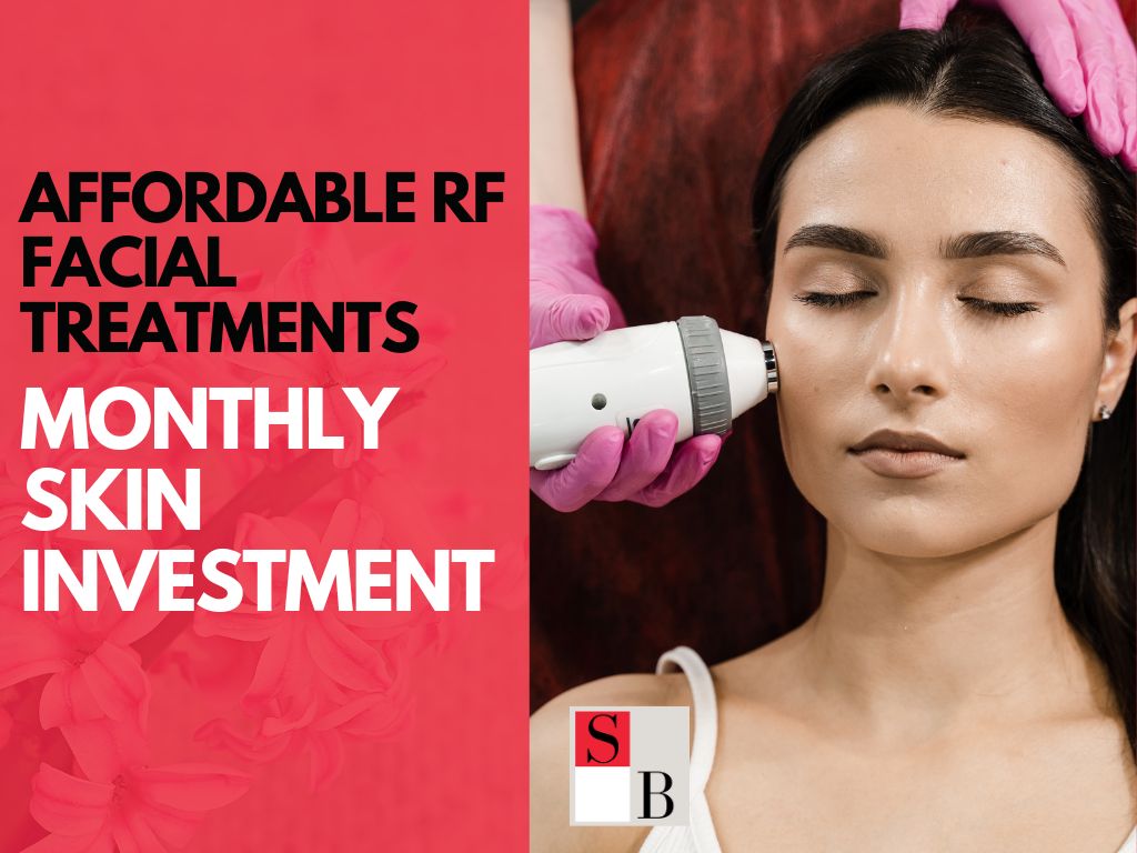 Affordable RF Facial Treatments: Your Monthly Skin Investment in Singapore