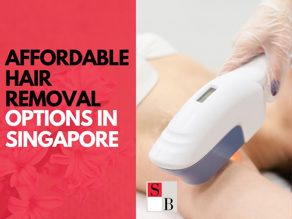 Top 5 Affordable Hair Removal Options in Singapore