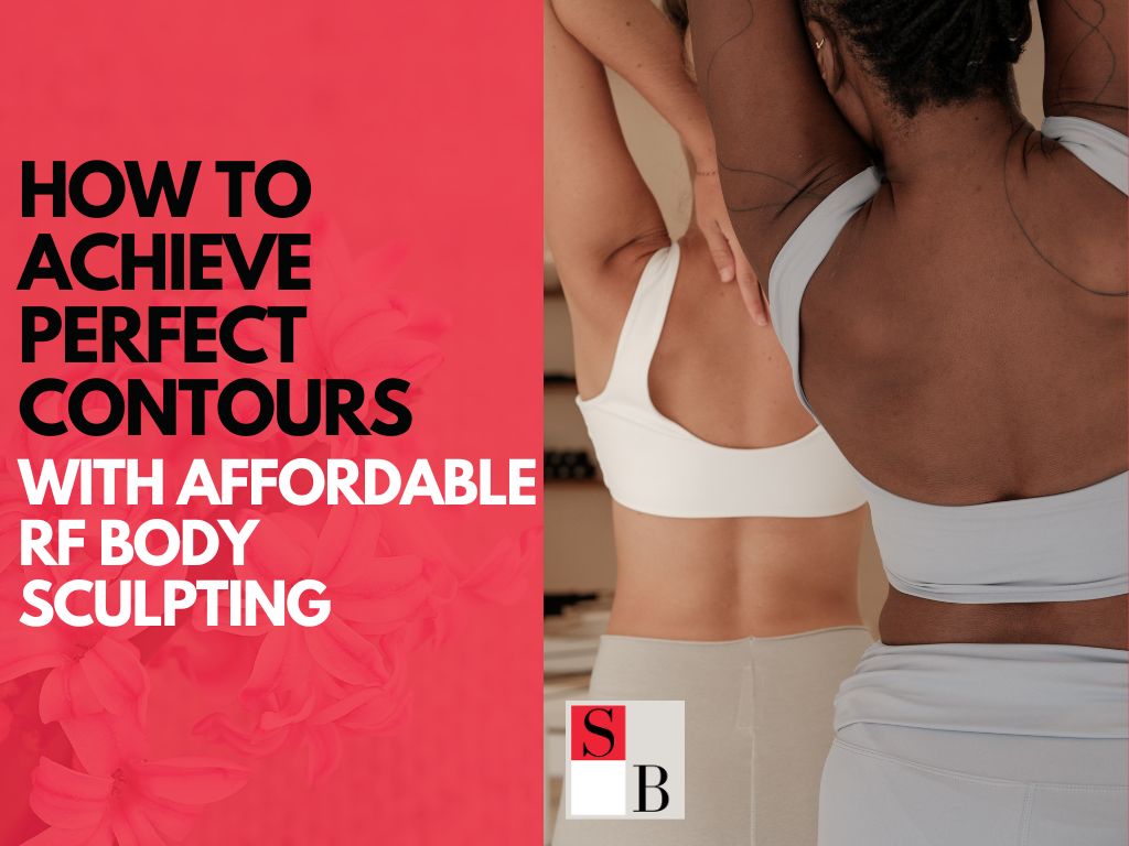 How to Achieve Perfect Contours with Affordable RF Body Sculpting in Singapore