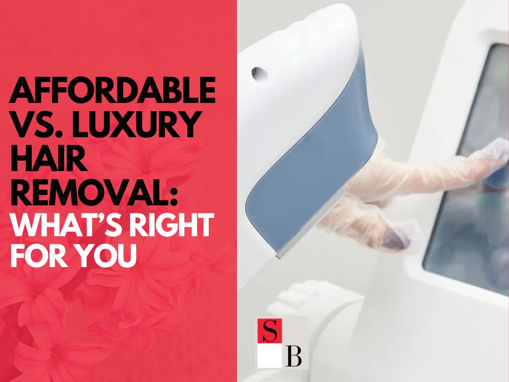 Affordable vs. Luxury Hair Removal: What’s Right for You in Singapore?