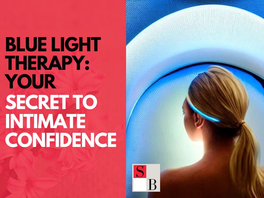 Blue Light Therapy: Your Secret to Intimate Confidence in Singapore