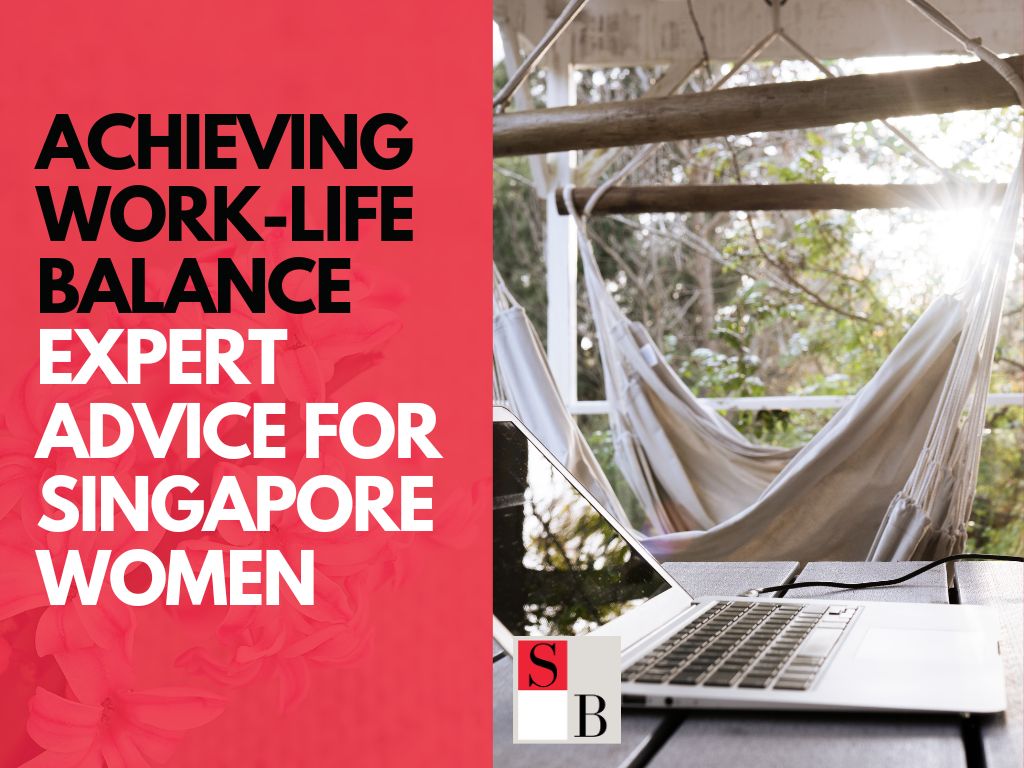 Achieving Work-Life Balance: Expert Advice for Singapore Women