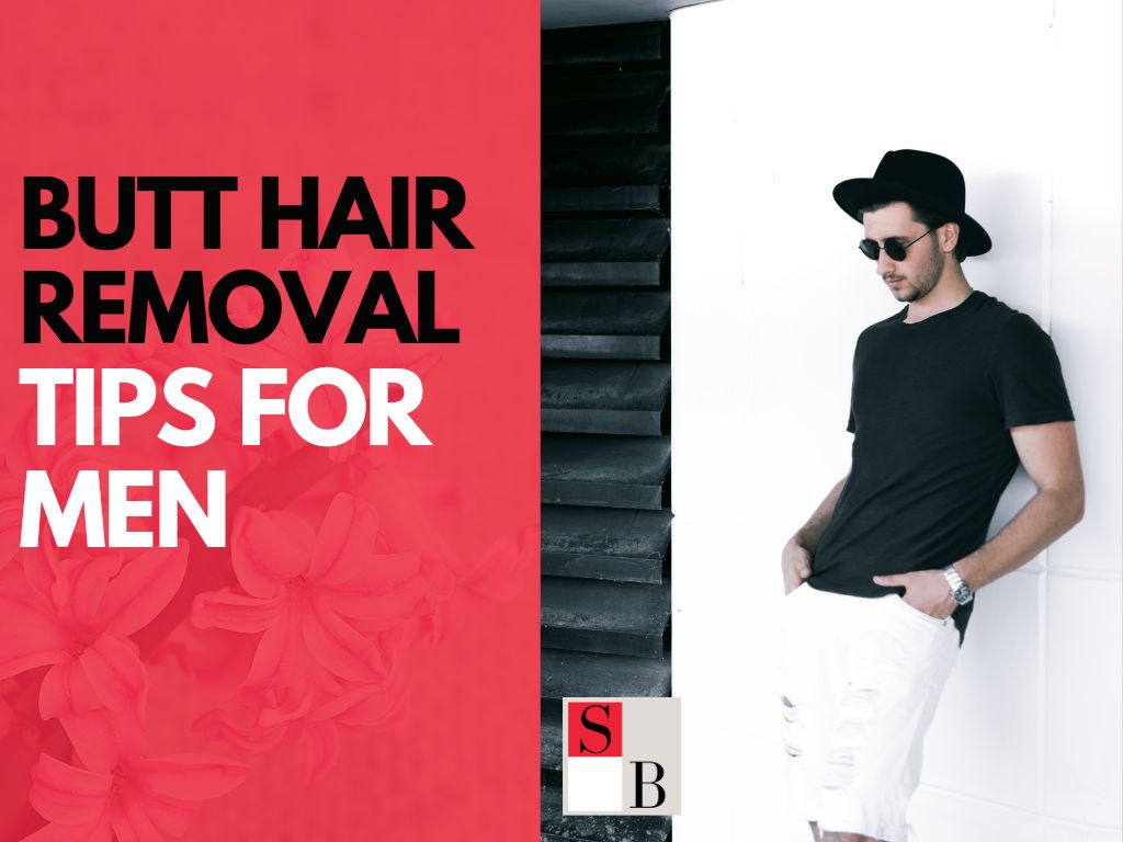 Butt Hair Removal Tips for Men in Singapore