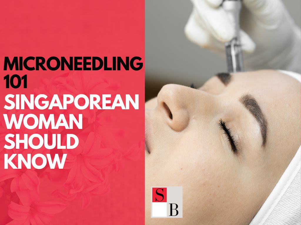 Microneedling 101: What Every Singaporean Woman Should Know