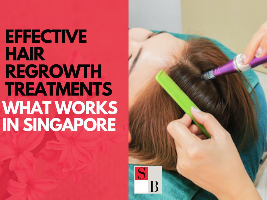 Effective Hair Regrowth Treatments: What Works in Singapore