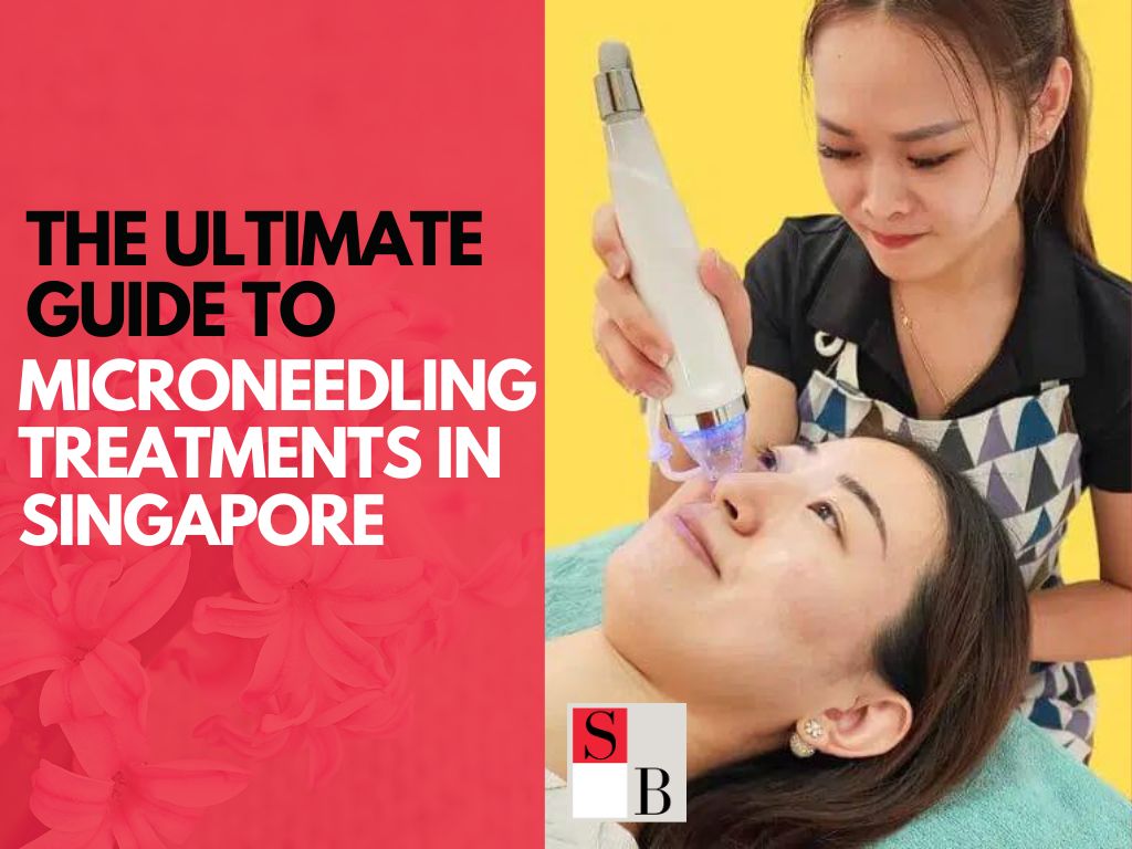 The Ultimate Guide to Microneedling Treatments in Singapore