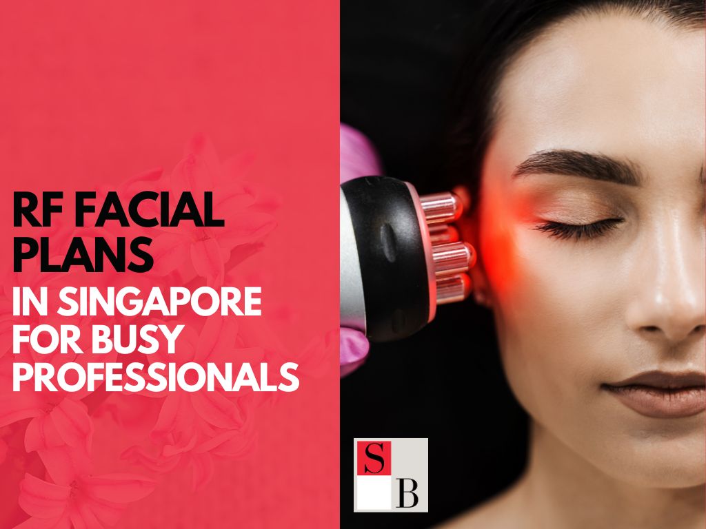 The Best Monthly RF Facial Plans in Singapore for Busy Professionals