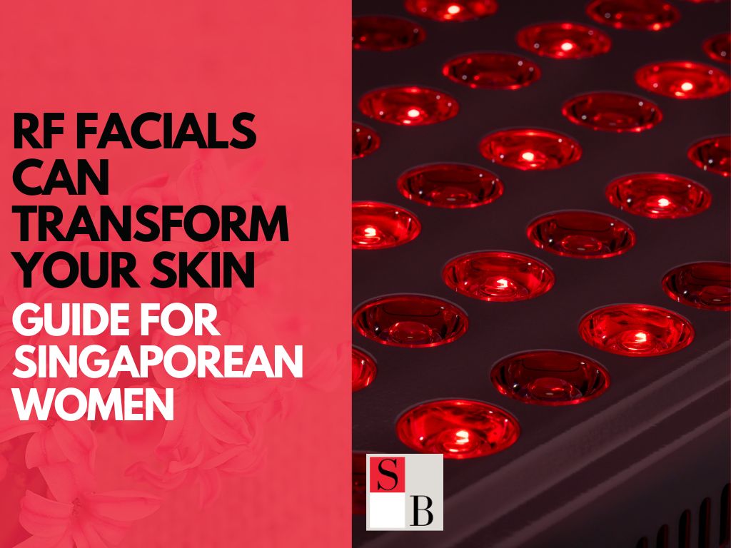 How RF Facials Can Transform Your Skin: A Monthly Guide for Singaporean Women