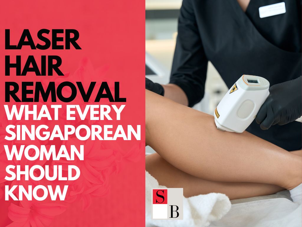 Laser Hair Removal 101: What Every Singaporean Woman Should Know