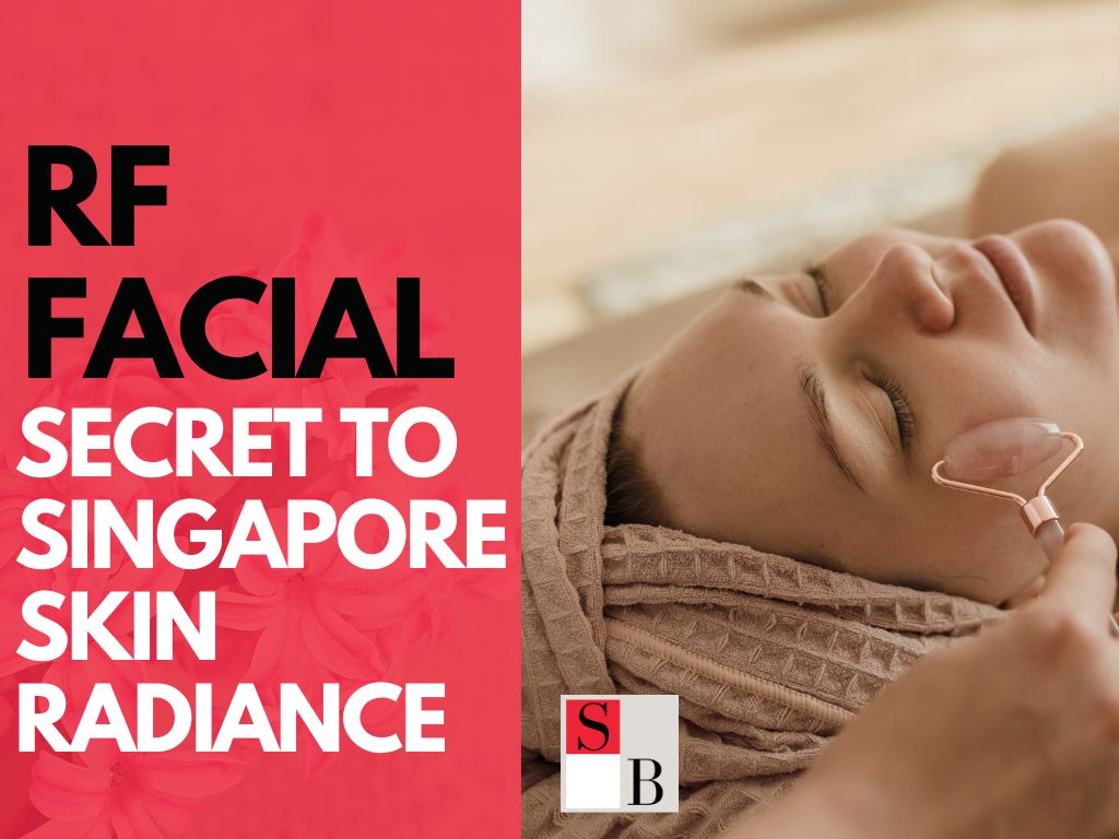 Why RF Facials are the Secret to Singapore Skin Radiance