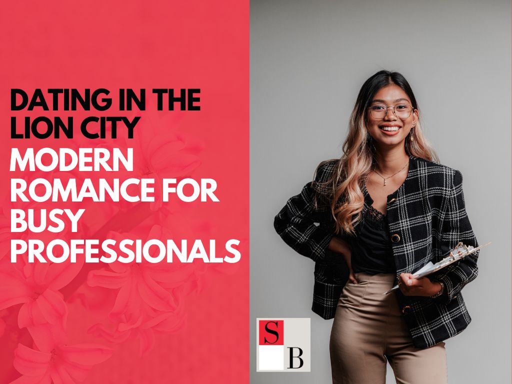 Dating in the Lion City: Modern Romance for Busy Professionals