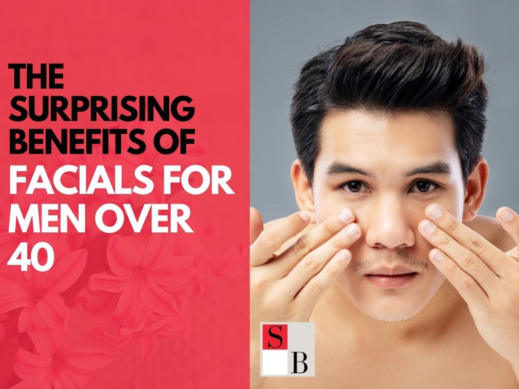 The Surprising Benefits of Facials for Singaporean Men Over 40