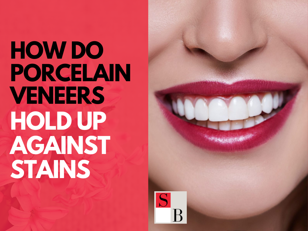 How Do Porcelain Veneers Hold Up Against Stains?