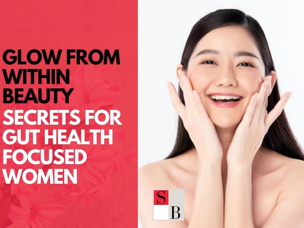 Glow From Within Beauty Secrets For Gut Health Focused Women