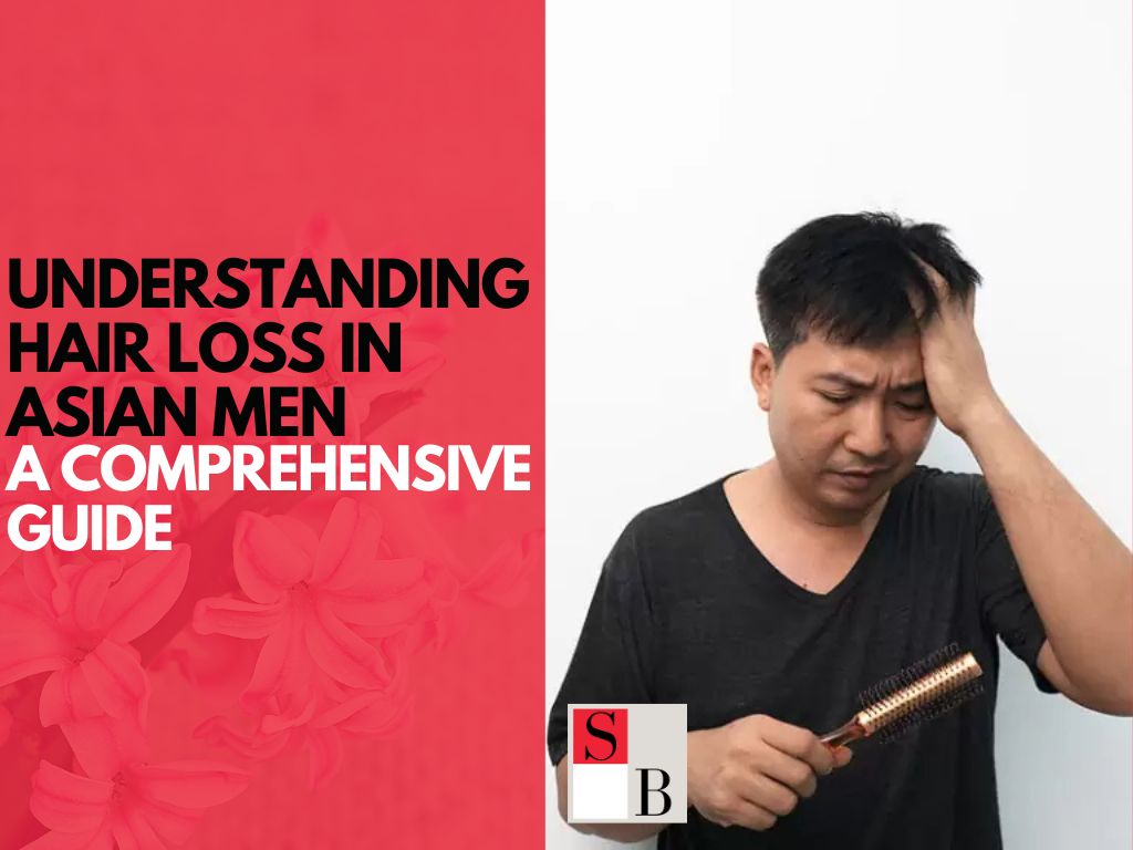 Understanding Hair Loss in Asian Men: A Comprehensive Guide