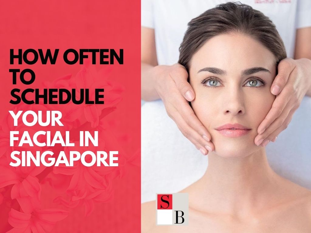 How Often to Schedule Your Facial in Singapore