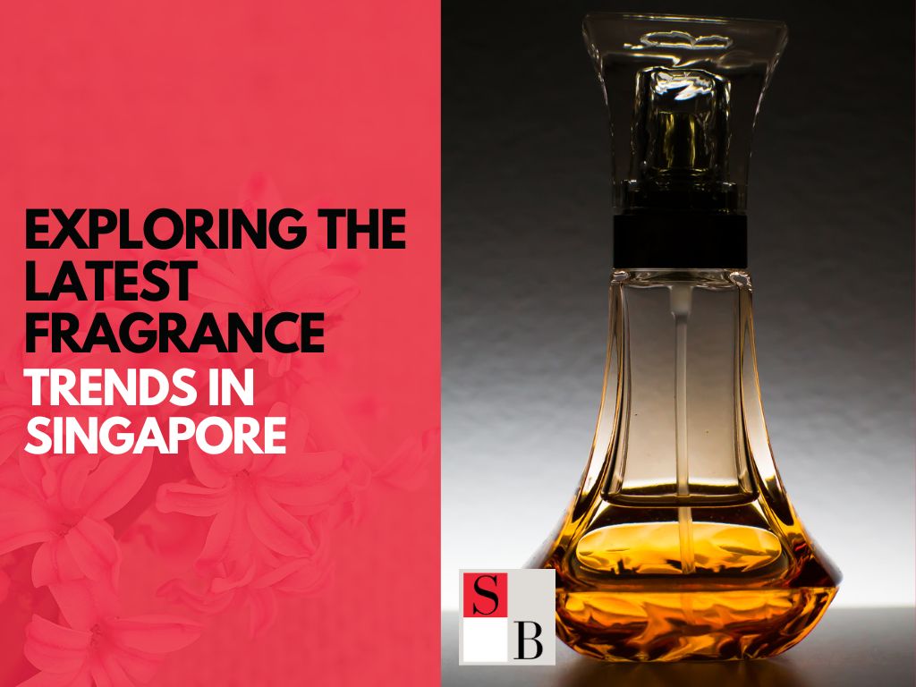Exploring the Latest Fragrance Trends in Singapore