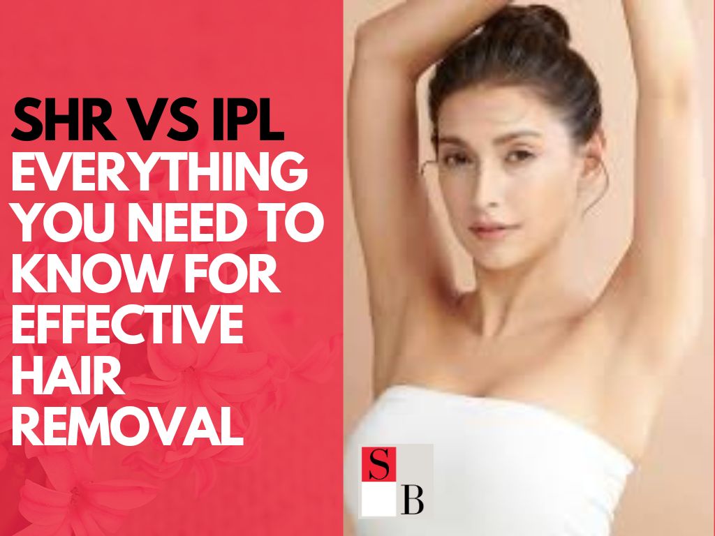 SHR vs IPL: Everything You Need to Know for Effective Hair Removal