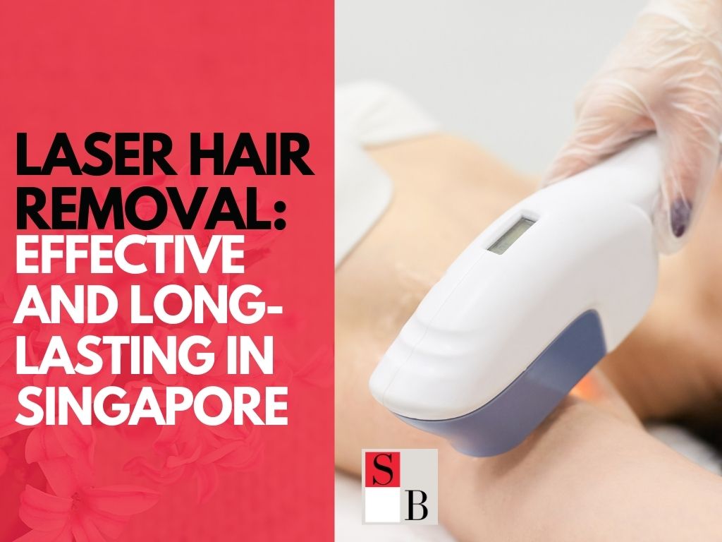 Laser Hair Removal Effective and Long-Lasting in Singapore
