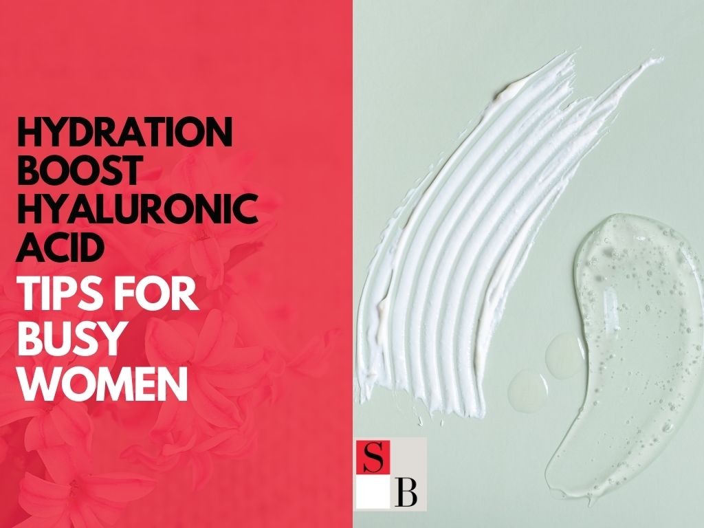 Hydration Boost Hyaluronic Acid Tips for Busy Women