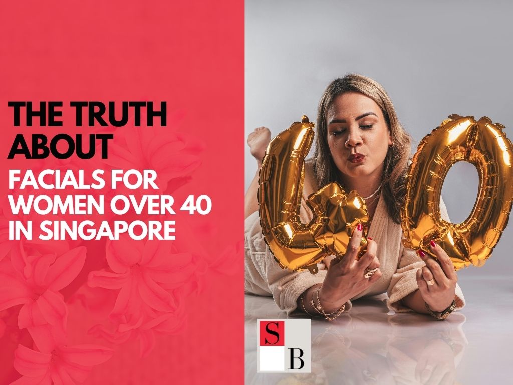 The Truth About Facials for Women Over 40 in Singapore