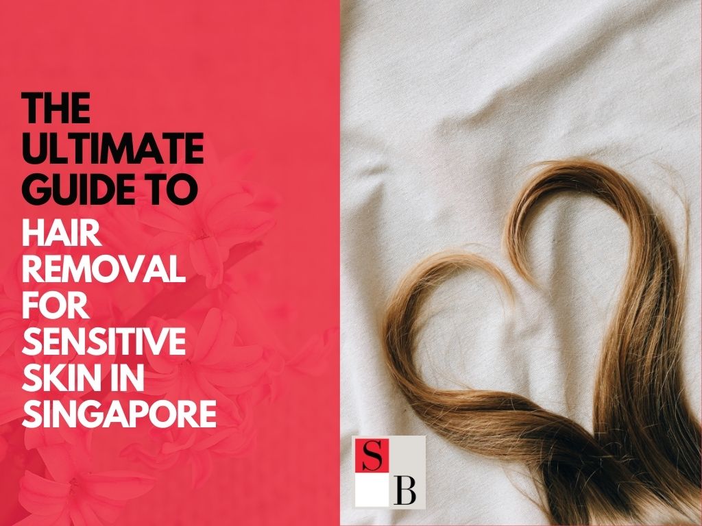 The Ultimate Guide to Hair Removal for Sensitive Skin in Singapore