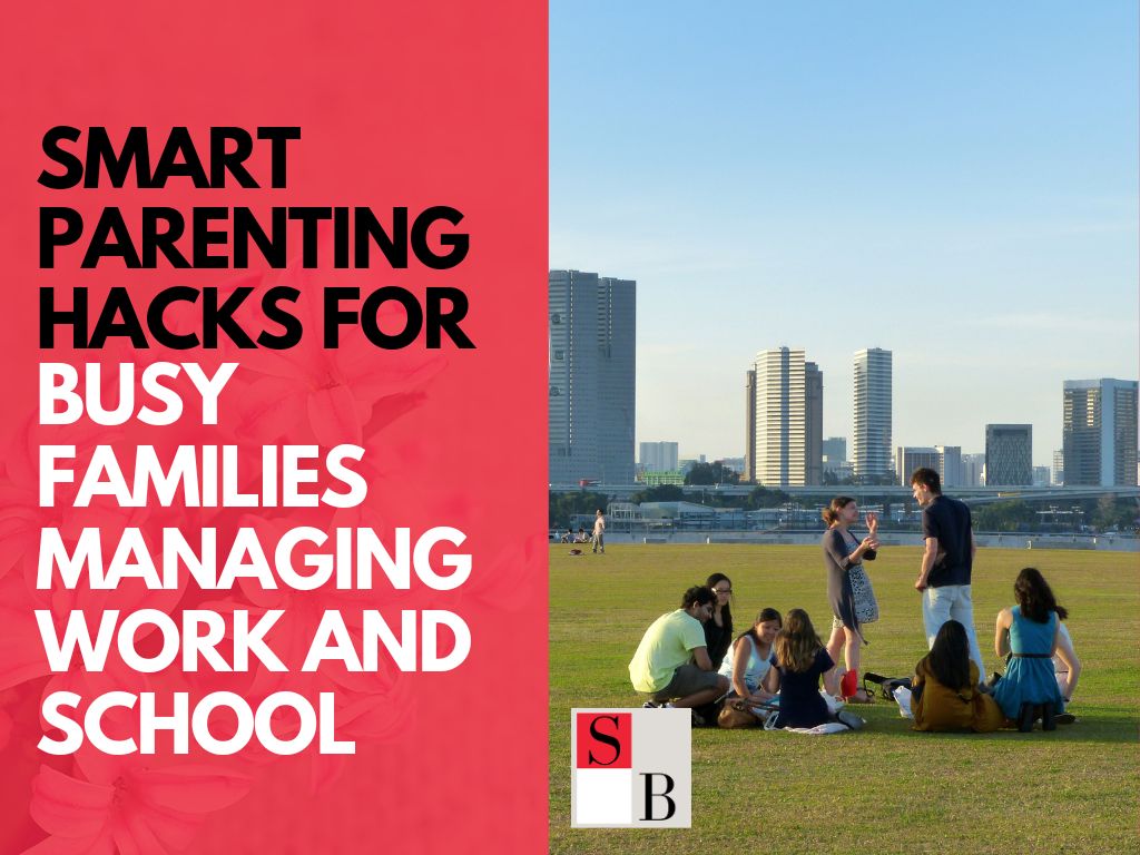 Smart Parenting Hacks for Busy Singapore Families Managing Work and School