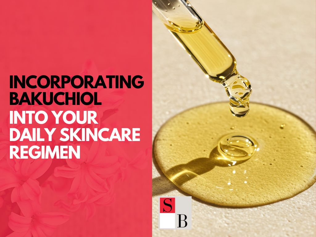 Incorporating Bakuchiol into Your Daily Skincare Regimen