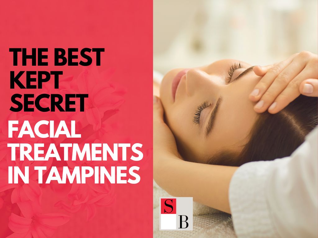 The Best Kept Secret: Facial Treatments in Tampines