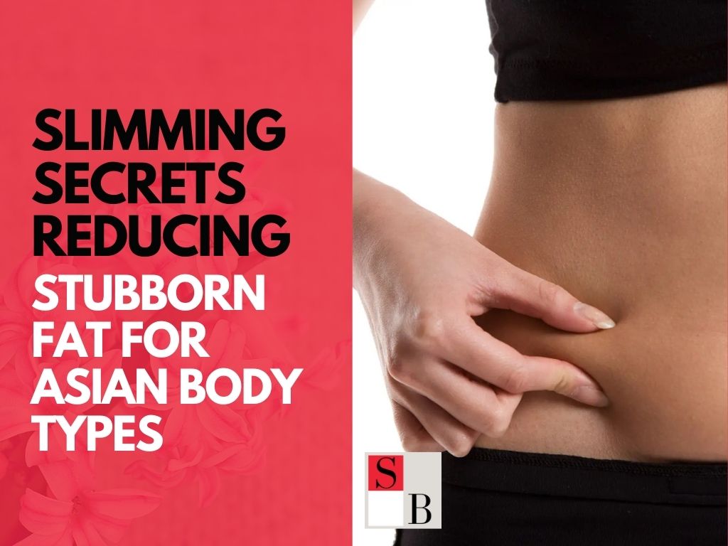 Slimming Secrets: Reducing Stubborn Fat for Asian Body Types
