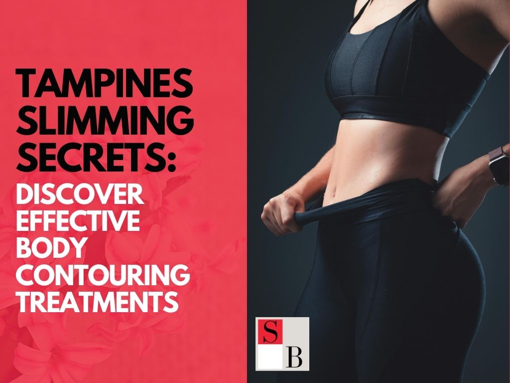 Tampines Slimming Secrets: Discover Effective Body Contouring Treatments