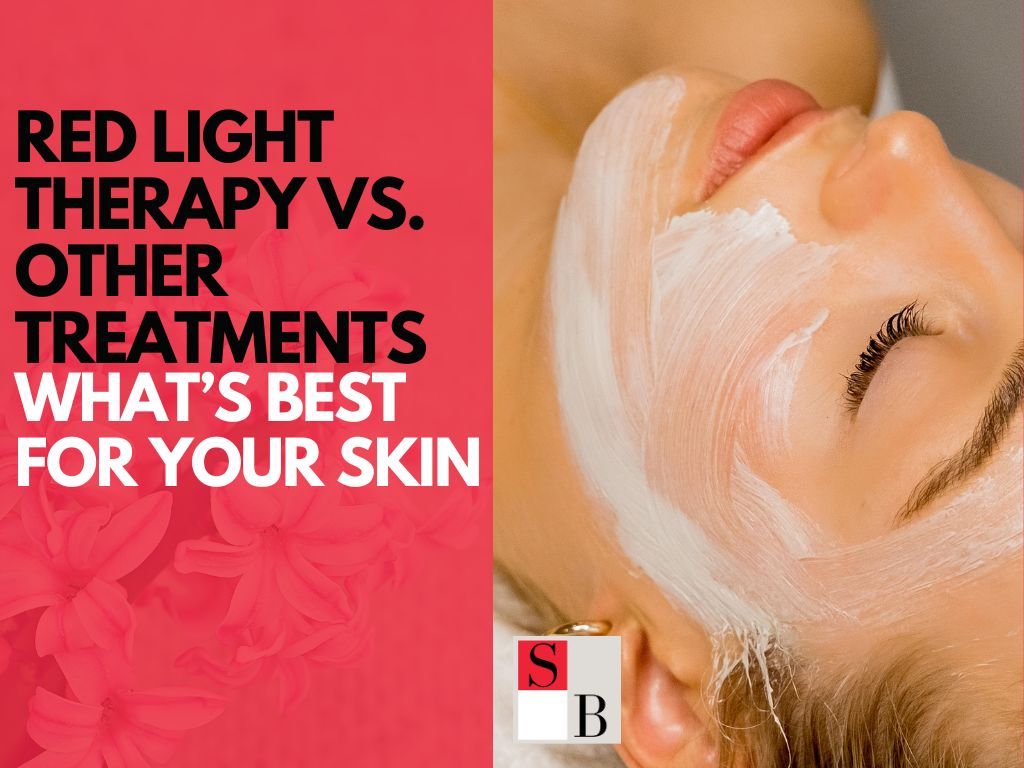 Red Light Therapy vs. Other Treatments: What’s Best for Your Skin in Singapore?