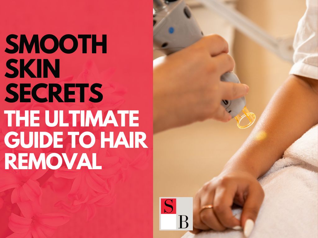 Smooth Skin Secrets: The Ultimate Guide to Hair Removal in Orchard, Singapore