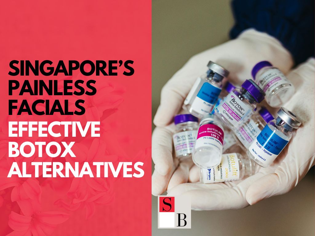Singapore’s Painless Facials: Effective Botox Alternatives