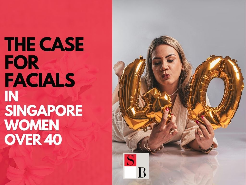 The Case for Facials in Singapore Women Over 40