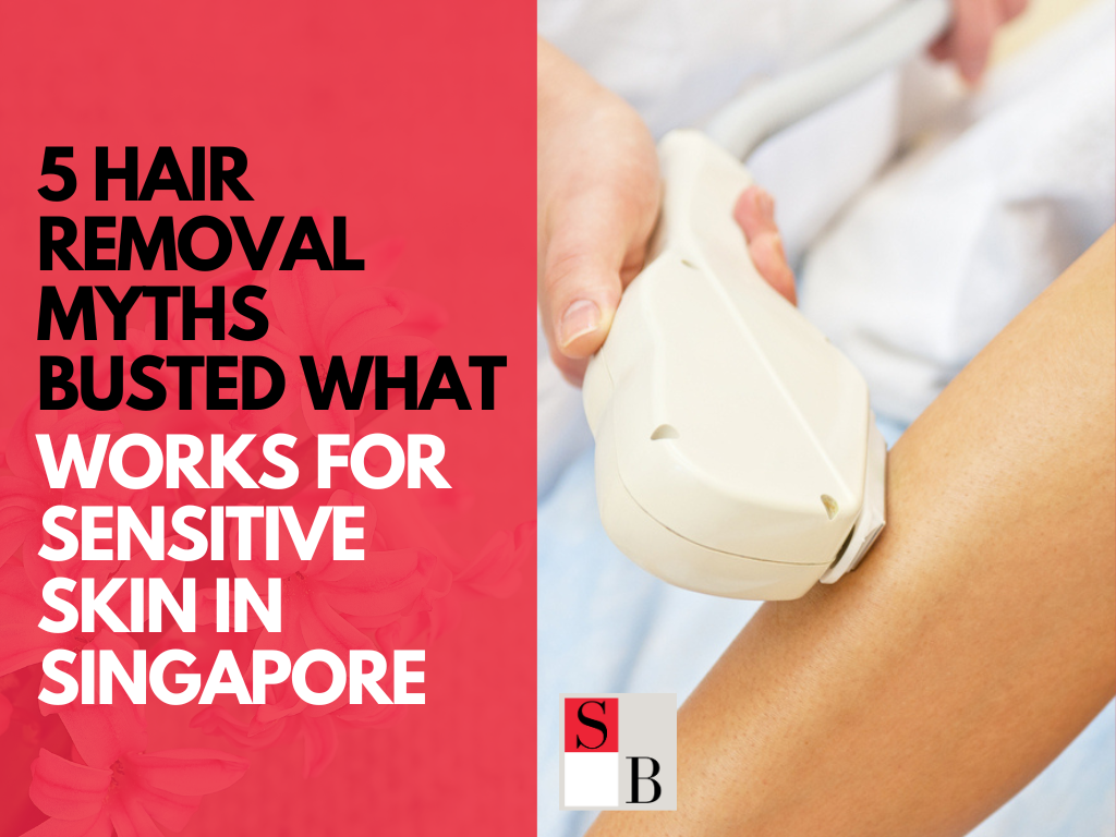 5 Hair Removal Myths Busted What Works for Sensitive Skin in Singapore