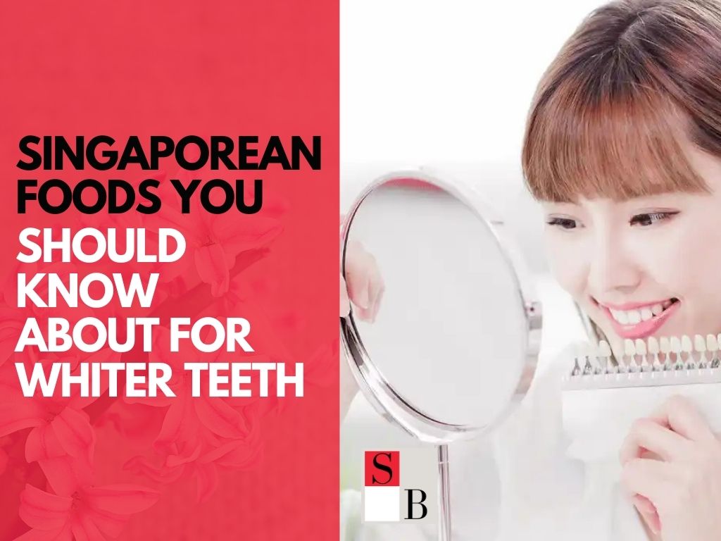 5 Singaporean Foods You Should Know About for Whiter Teeth