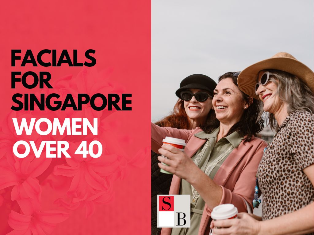 Facials for Singapore Women Over 40: Yes or No?