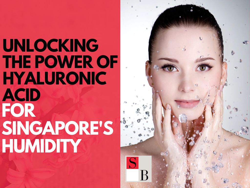 Unlocking the Power of Hyaluronic Acid for Singapore's Humidity
