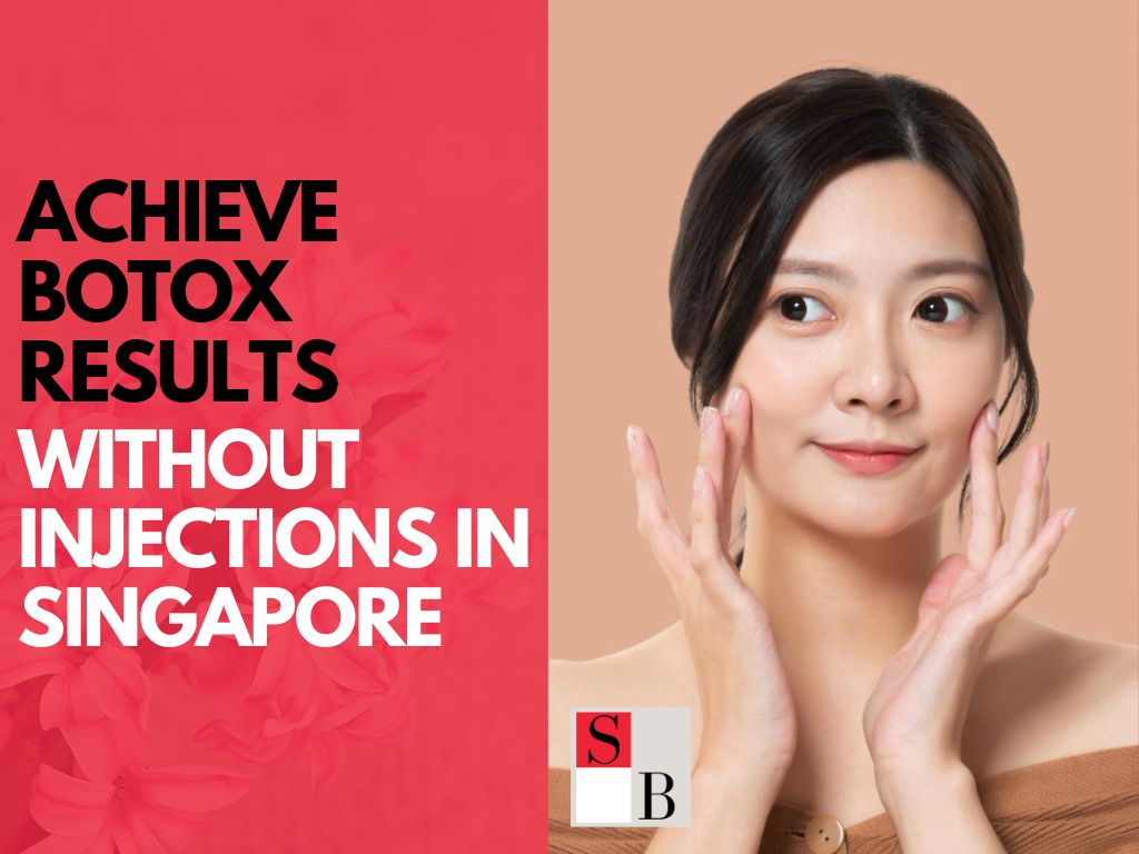 How to Achieve Botox Results Without Injections in Singapore