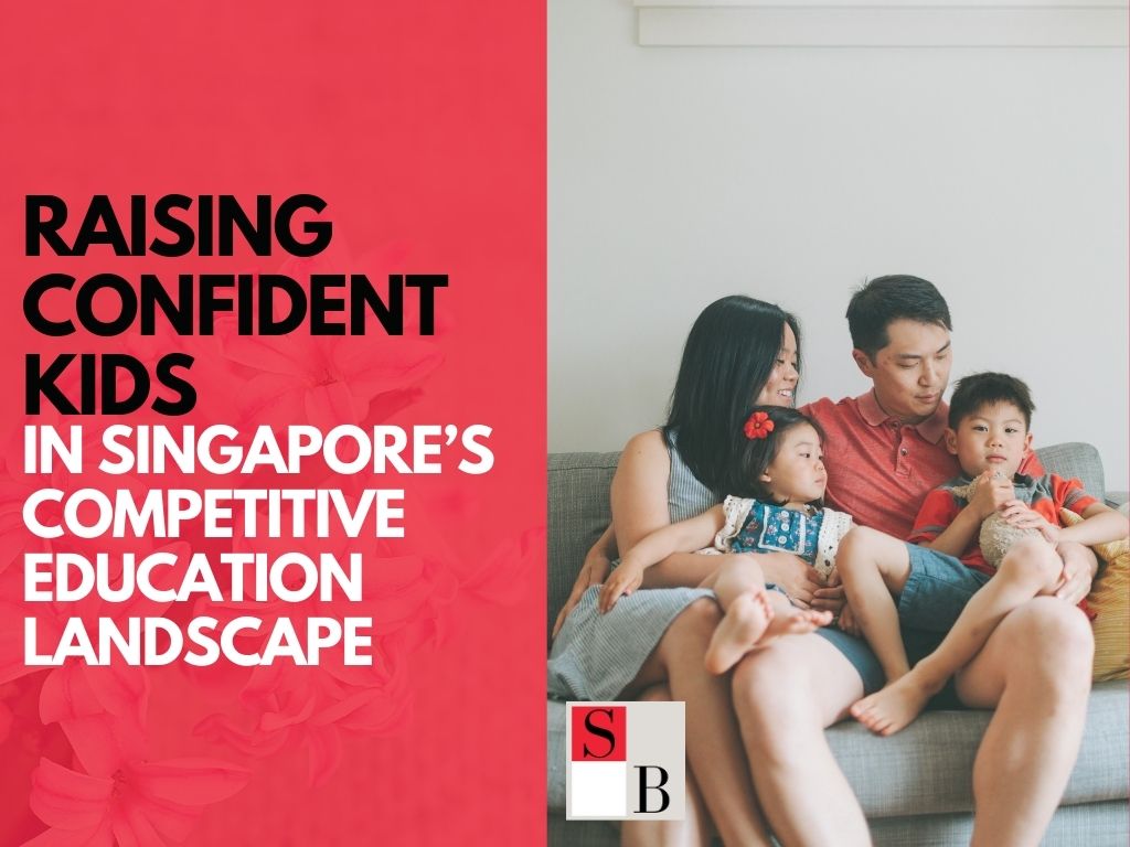 Raising Confident Kids in Singapore’s Competitive Education Landscape