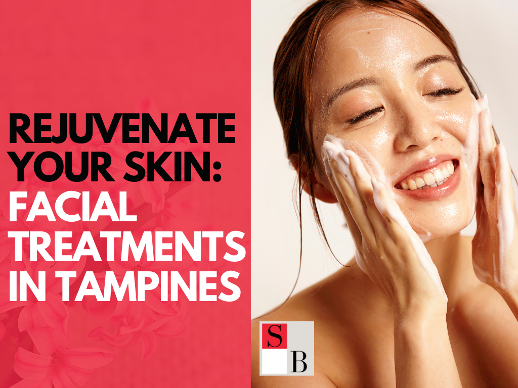 Rejuvenate Your Skin Facial Treatments in Tampines
