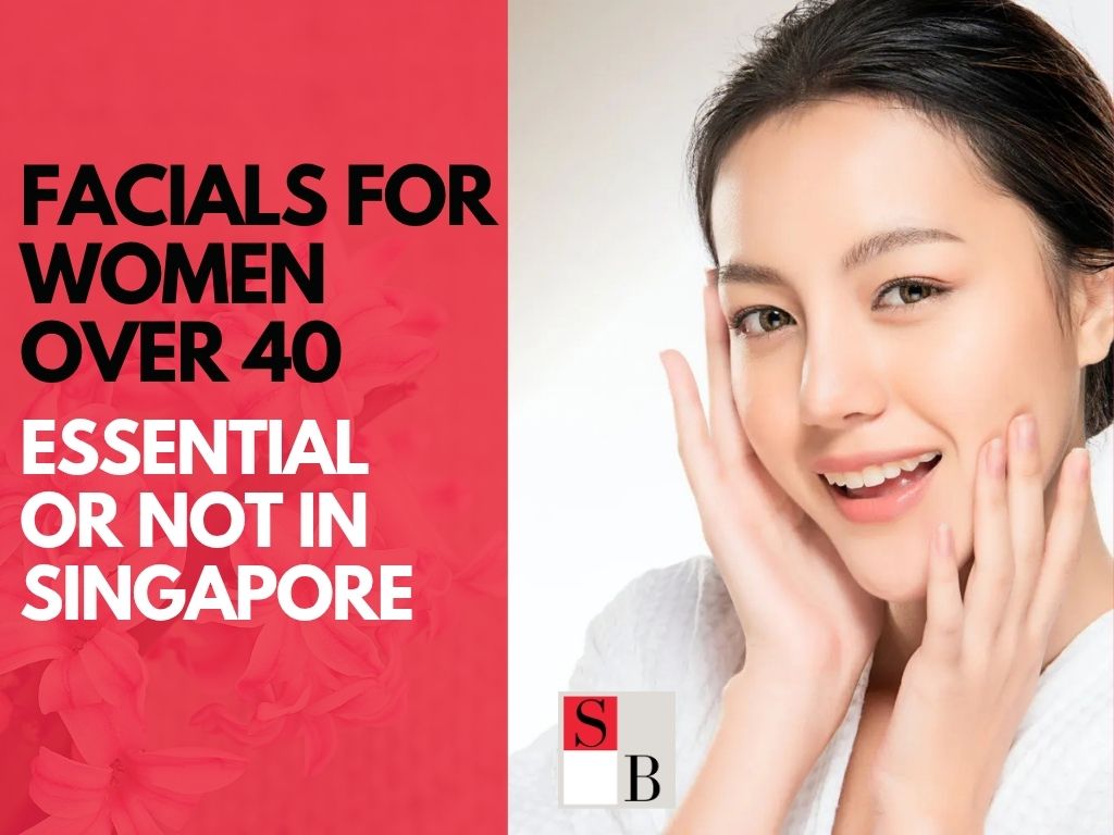 Facials for Women Over 40: Essential or Not in Singapore