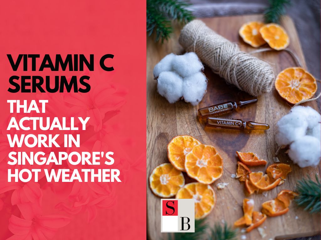 Vitamin C Serums That Actually Work in Singapore’s Hot Weather