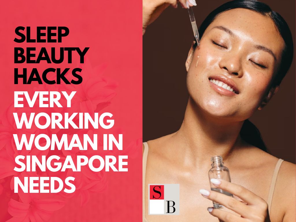 Sleep Beauty Hacks Every Working Woman in Singapore Needs