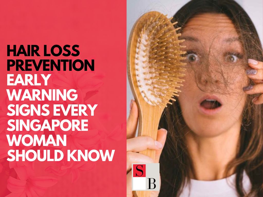 Hair Loss Prevention: Early Warning Signs Every Singapore Woman Should Know