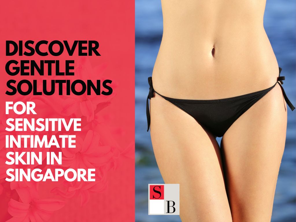 Discover Gentle Solutions for Sensitive Intimate Skin in Singapore