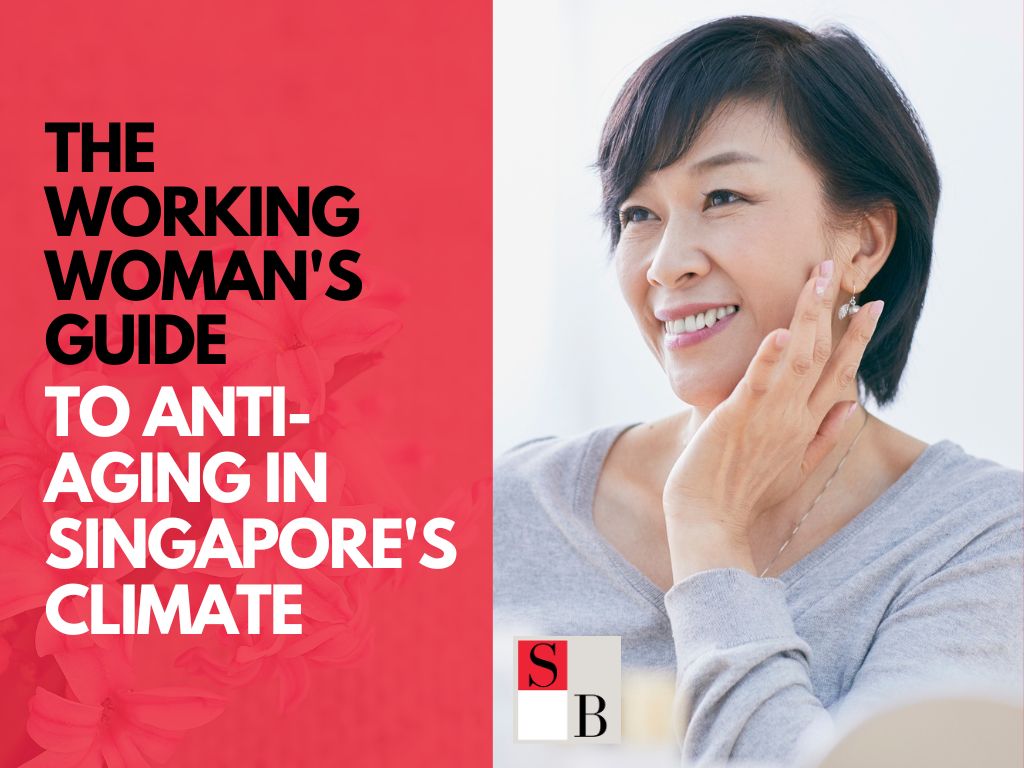 The Working Woman's Guide to Anti-Aging in Singapore's Climate