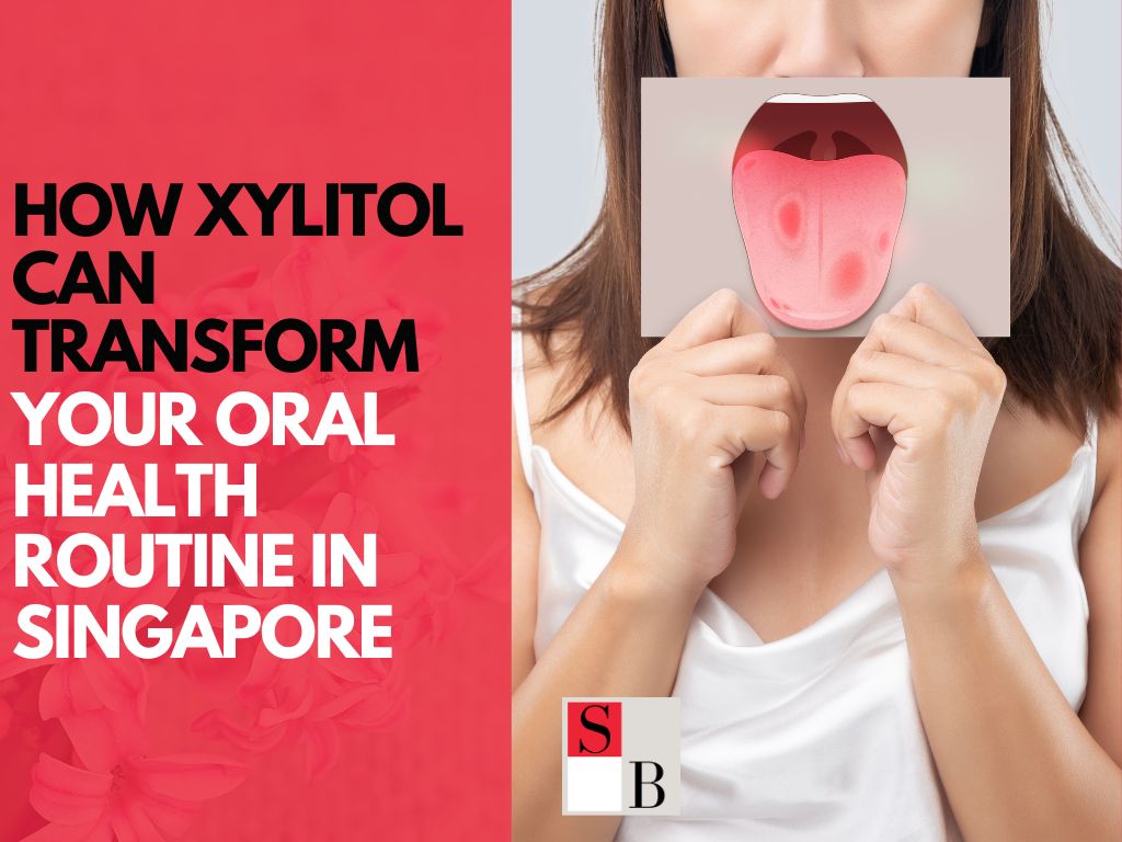 How Xylitol Can Transform Your Oral Health Routine in Singapore